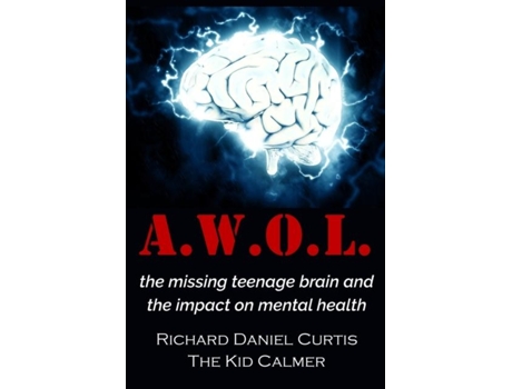 Livro A.w.o.l. The Missing Teenage Brain And The Impact On Mental Health De Richard Daniel Curtis (inglês)