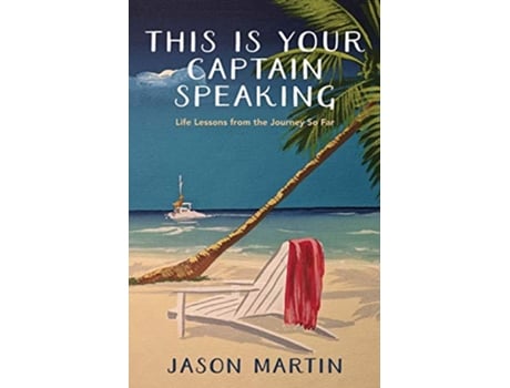 Livro This Is Your Captain Speaking Life Lessons from the Journey So Far de Jason Martin (Inglês)