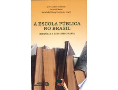 Livro A Escola Publica no Brasil. História e Historiografia de Pedro Goergen (Português do Brasil)