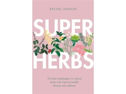 Livro Superherbs The best adaptogens to reduce stress and improve health, beauty and wellness de Rachel Landon (Inglês)
