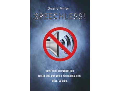 Livro Speechless Have You Ever Wondered Where God Was When You Needed Him? Well, So Did I. De Duane Miller (inglês - Capa Dura)