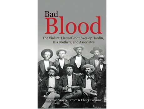 Livro Bad Blood The Violent Lives Of John Wesley Hardin, His Brothers, And Associates De Norman Wayne Brown (inglês)