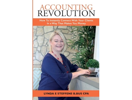 Livro Accounting Revolution How To Instantly Connect With Your Clients In A Way That Makes You Money De Lynda Steffens (inglês)