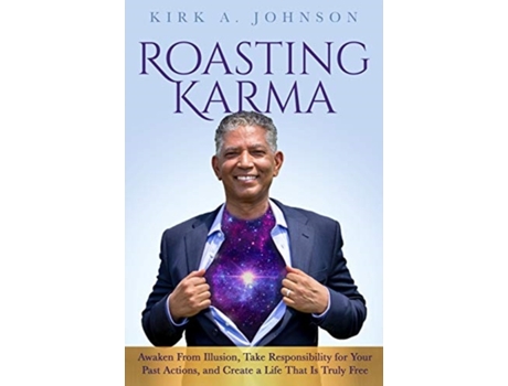 Livro Roasting Karma: Awaken From Illusion, Take Responsibility for Your Past Actions, and Create a Life That Is Truly Free Kirk A Johnson (Inglês)