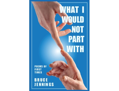 Livro What I Would Not Part With Poems of First Times de Bruce Jennings (Inglês)