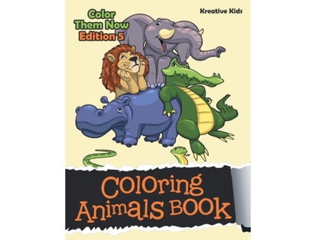 Livro Coloring Animals Book - Color Them Now Edition 5 De Kreative Kids (inglês)