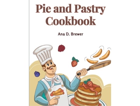Livro Pie and Pastry Cookbook Tarts, Creams, Puddings, and More de Ana D Brewer (Inglês)