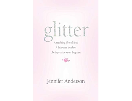 Livro glitter a sparkling life well lived a future cut too short an impression never forgotten de Jennifer Anderson (Inglês)