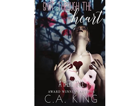 Livro Shot Through The Heart A Faerie Tale de C a King (Inglês)