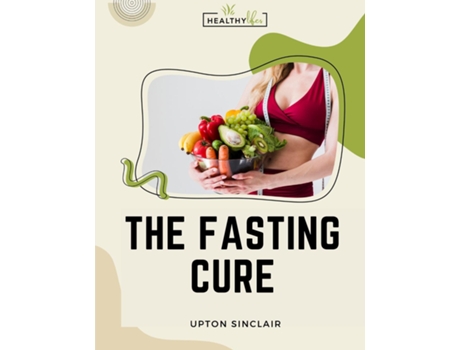 Livro The Fasting Cure Sinclairs Therapeutic Fasting Book de Upton Sinclair (Inglês)