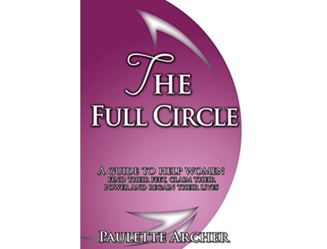 Livro The Full Circle A guide to help women find their feet claim their power and regain their lives de Paulette Archer (Inglês)