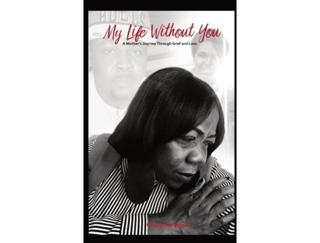 Livro My Life Without You A Mothers Journey Through Grief And Loss De Charlene Ross (inglês)