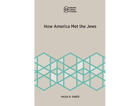 Livro How America Met the Jews Brown Judaic Studies de Hasia R Diner (Inglês)