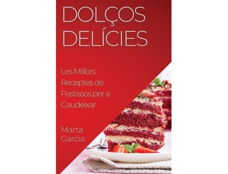 Livro Dolços Delícies Les Millors Receptes de Pastissos per a Gaudeixar de Marta Garcia (Inglês)