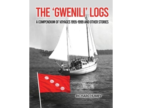 Livro The Gwenili Logs A compendium of voyages 1955-1999 and other stories de Richard Humby (Inglês)