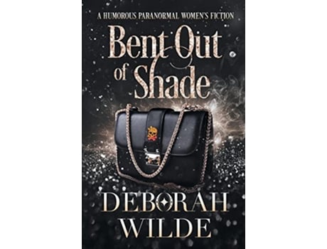Livro Bent Out of Shade A Humorous Paranormal Womens Fiction Magic After Midlife de Deborah Wilde (Inglês)