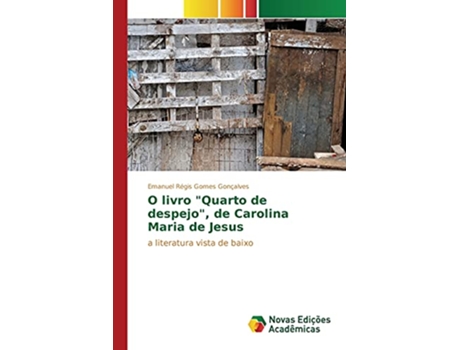 Livro O livro Quarto de despejo de Carolina Maria de Jesus a literatura vista de baixo Portuguese Edition de Emanuel Régis Gomes Gonçalves (Português)