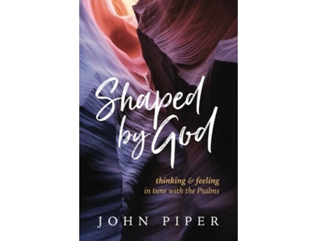 Livro Shaped by God Thinking and Feeling in Tune with the Psalms de John Piper (Inglês)