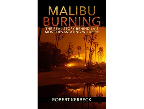 Livro Malibu Burning The Real Story Behind LAs Most Devastating Wildfire de Robert Kerbeck (Inglês)