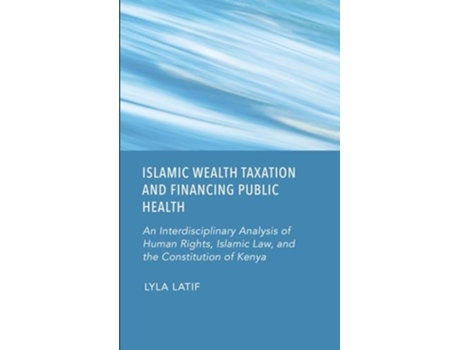 Livro Islamic Wealth Taxation and Financing Public Health de Lyla Latif (Inglês - Capa Dura)