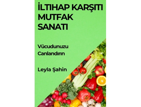 Livro Iltihap Karsiti Mutfak Sanati Vücudunuzu Canlandirin de Leyla Sahin (Inglês)