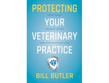 Livro Protecting Your Veterinary Practice Proven Insider Insurance Secrets Every Veterinarian Must Know de Bill Butler (Inglês)