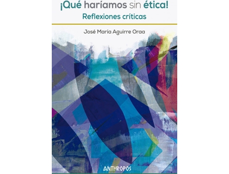 Livro ¡Qué Haríamos Sin Ética! de Aguirre Oraa José María (Espanhol)