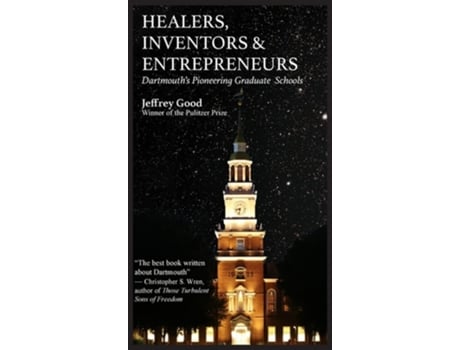 Livro Healers, Inventors Amp Entrepreneurs Dartmouths Pioneering Graduate Schools De Jeffrey Good (inglês - Capa Dura)