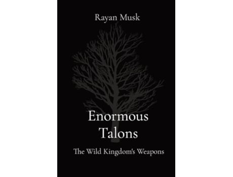 Livro Enormous Talons The Wild Kingdoms Weapons de Rayan Musk (Inglês)
