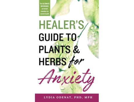 Livro Healers Guide to Plants and Herbs for Anxiety Herbal Remedies for Mental Health de Lydia Odenat (Inglês)