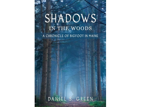 Livro Shadows In The Woods A Chronicle Of Bigfoot In Maine De Daniel S Green (inglês)