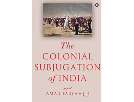 Livro The Colonial Subjugation Of India De Amar Farooqui (inglês - Capa Dura)