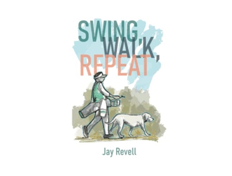 Livro Swing Walk Repeat Observations from a lifelong golf obsession de Jay Revell (Inglês)