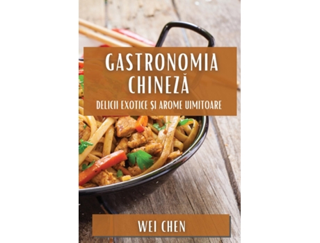 Livro Gastronomia Chineza Delicii Exotice ?i Arome Uimitoare de Wei Chen (Inglês)
