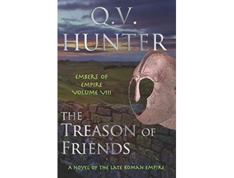Livro The Treason of Friends A Novel of the Late Roman Empire Embers of Empire VIII de Q V Hunter (Inglês)
