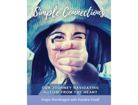 Livro Simple Connections Our Journey Navigating Autism From The Heart De Angie Mondragon (inglês)
