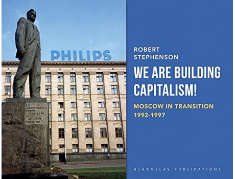 Livro We Are Building Capitalism Moscow in Transition 19921997 de Robert Stephenson (Inglês)