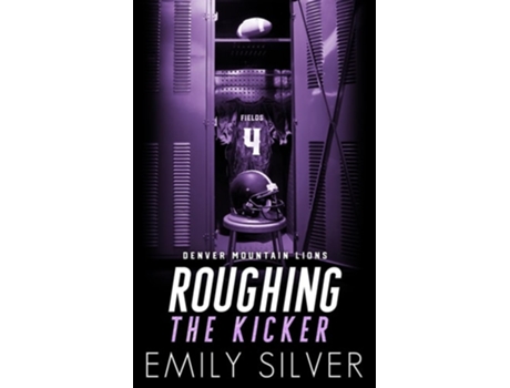 Livro Roughing the Kicker - Extrapunkte für die Liebe Ein Friends-to-Lovers- und Sport-Liebesroman de Emily Silver (Inglês)