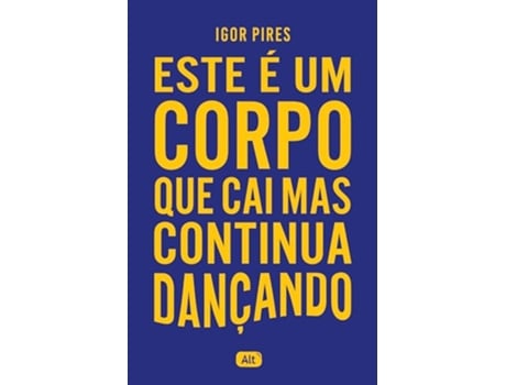 Livro Este É Um Corpo Que Cai Mas Continua Dançando - Textos Cruéis Demais de Igor Pires (Português)