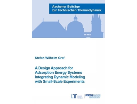 Livro A Design Approach for Adsorption Energy Systems Integrating Dynamic Modeling with Small-Scale Experiments de Dr Stefan Wilhelm Graf (Inglês)