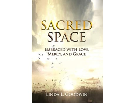 Livro Sacred Space Embraced with Love Mercy and Grace de Linda L Goodwin (Inglês)