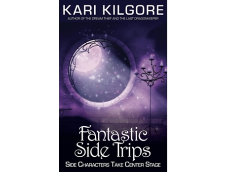Livro Fantastic Side Trips Side Characters Take Center Stage De Kari Kilgore (inglês)
