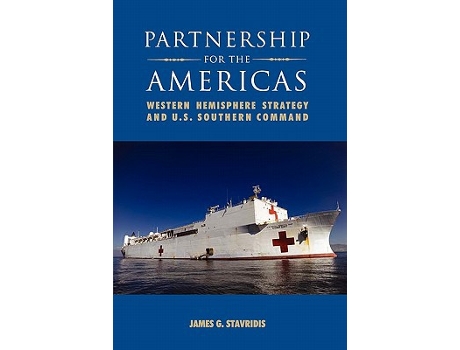 Livro Partnership for the Americas Western Hemisphere Strategy and US Southern Command de James G Stavridis National Defense University Press (Inglês)