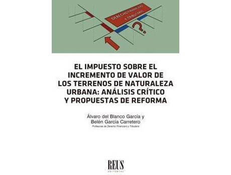 Livro El impuesto sobre el incremento de valor de los terrenos de naturaleza urbana : análisis crítico y propuestas de reforma de Belén García Carretero, Álvaro Jesús Del Blanco García (Espanhol)