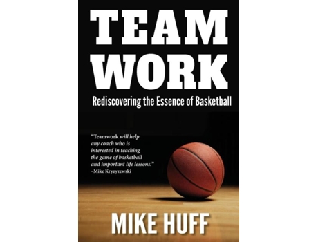 Livro Teamwork Rediscovering The Essence Of Basketball De Mike Huff (inglês)