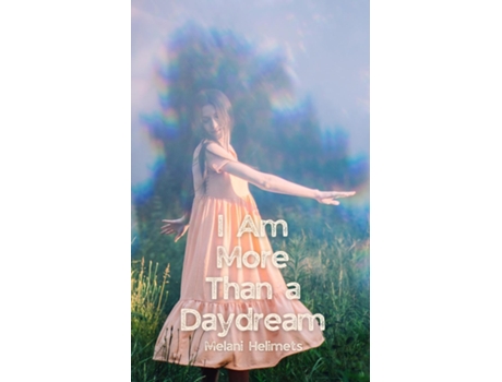 Livro I Am More Than a Daydream de Melani Helimets (Inglês)