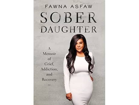 Livro Sober Daughter A Memoir of Grief Addiction and Recovery de Fawna Asfaw (Inglês - Capa Dura)