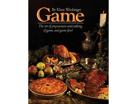 Livro Game The art of preparation and cooking game and game fowl de Klaus Wockinger (Inglês)