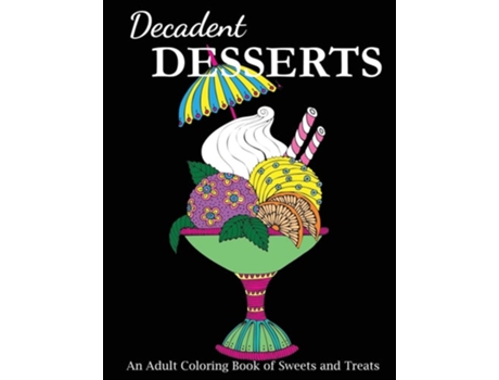 Livro Decadent Desserts De Creative Coloring (inglês)