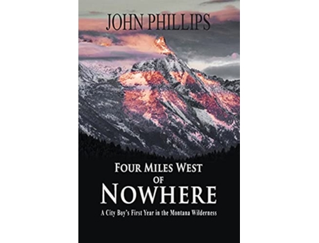 Livro Four Miles West of Nowhere de John Phillips (Inglês)